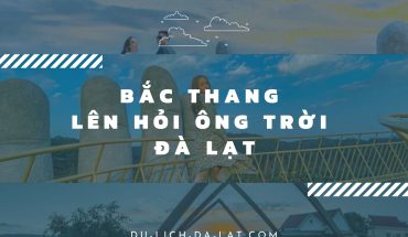 Bắc thang lên hỏi ông trời Đà Lạt