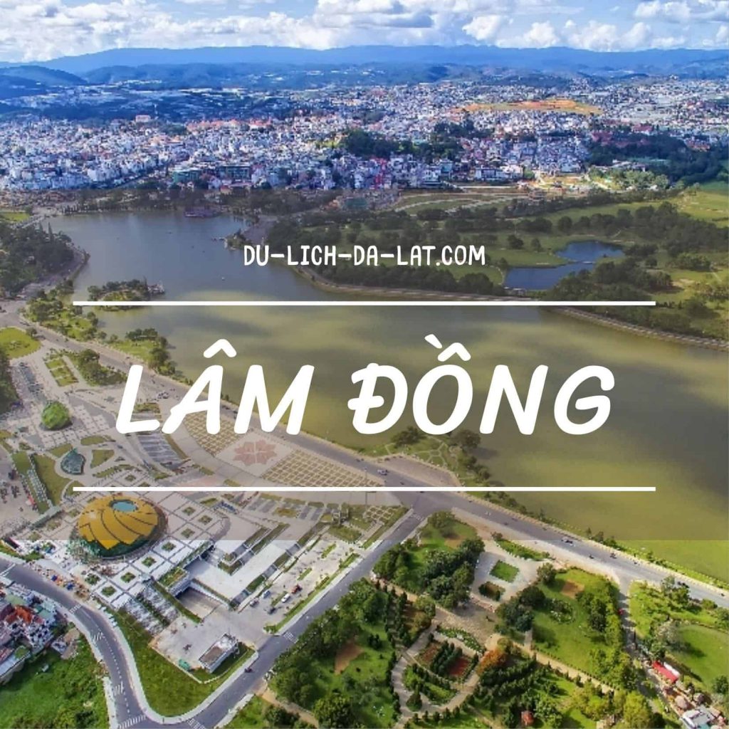 Giới thiệu tỉnh Lâm Đồng – Vị trí địa lý, lịch sử hình thành và ...