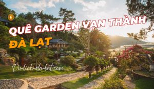 Quê Garden Vạn Thành Đà Lạt