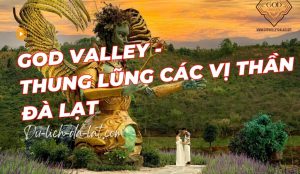 God Valley Thung Lũng Các Vị Thần Đà Lạt